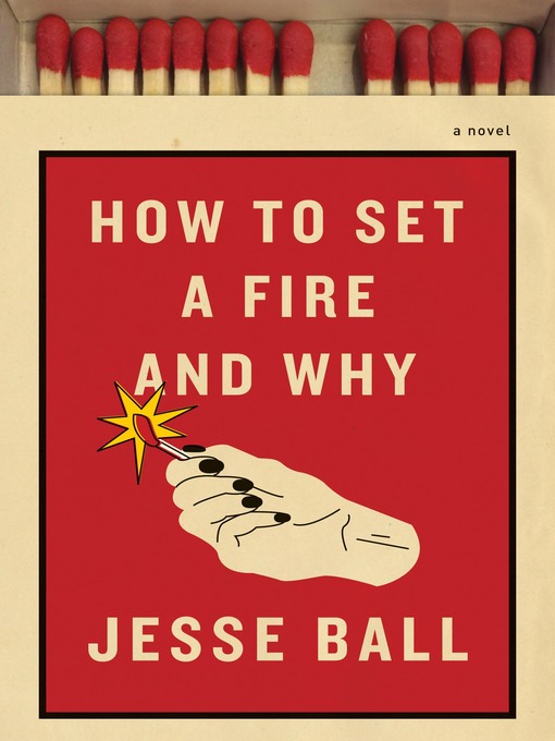 Title details for How to Set a Fire and Why by Jesse Ball - Wait list